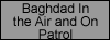 Baghdad By air and On Patrol